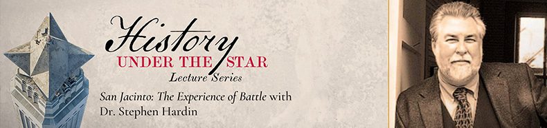Image of the top of the San Jacinto Monument with its three-dimensional star, also the text History Under the Star Lecture Series San Jacinto: The Experience of Battle with Dr. Stephen Hardin