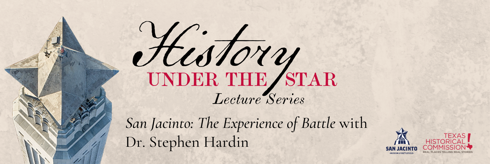 Image of the top of the San Jacinto Monument with its three-dimensional star, also the text History Under the Star Lecture Series San Jacinto: The Experience of Battle with Dr. Stephen Hardin