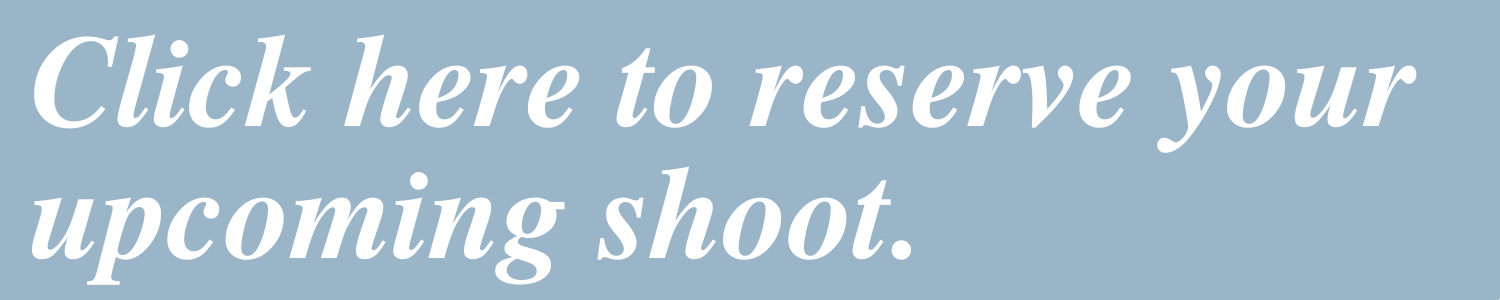 Click here to reserve your upcoming shoot